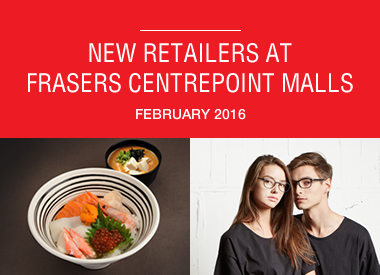 February 2016 New Retailers At Frasers Centrepoint Malls